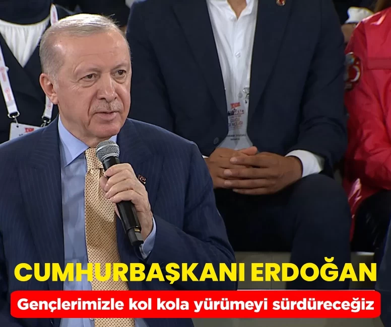 Cumhurbaşkanı Erdoğan: Gençlerimizle kol kola, omuz omuza yürümeyi sürdüreceğiz