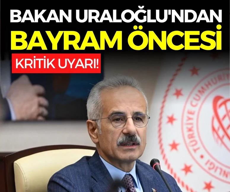 Bakan Uraloğlu'ndan bayram öncesi kritik uyarı!