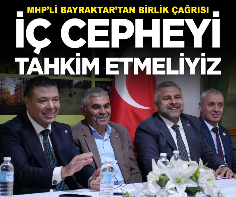 MHP'li Bayraktar Ankara'dan seslendi: 'İç cepheyi tahkim etmeliyiz'