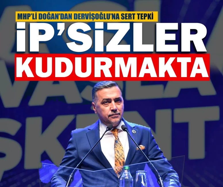 MHP’li Doğan’dan Dervişoğlu’na sert tepki: ‘Terörsüz Türkiye hedefi gerçekleştikçe İP’sizler kudurmakta"