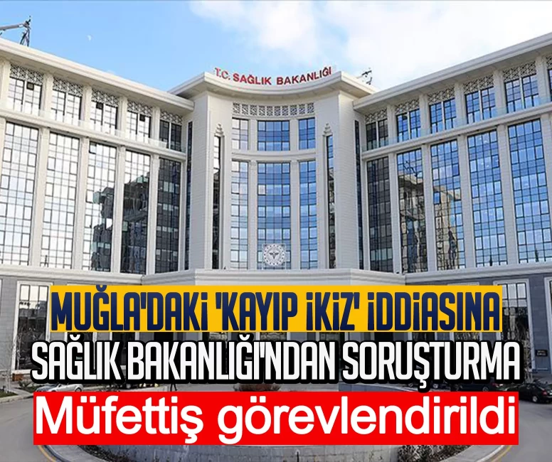 Muğla'daki 'kayıp ikiz' iddiasına Sağlık Bakanlığı'ndan soruşturma: Müfettiş görevlendirildi