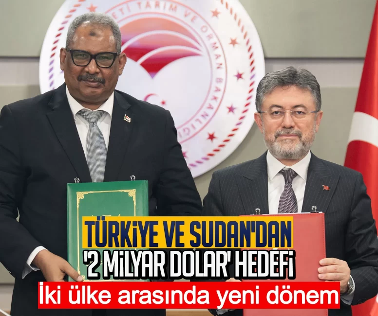 Türkiye ve Sudan'dan '2 milyar dolar' hedefi: İki ülke arasında yeni dönem