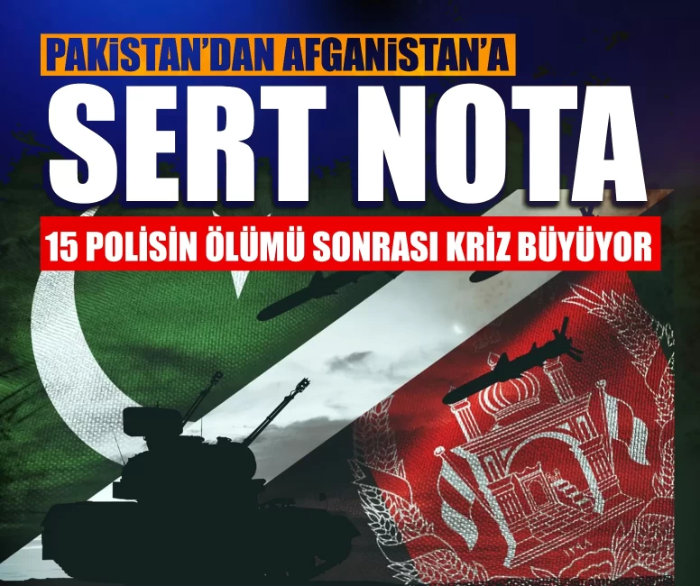 Pakistan’dan Afganistan’a sert nota: 15 polisin ölümü sonrası kriz büyüyor