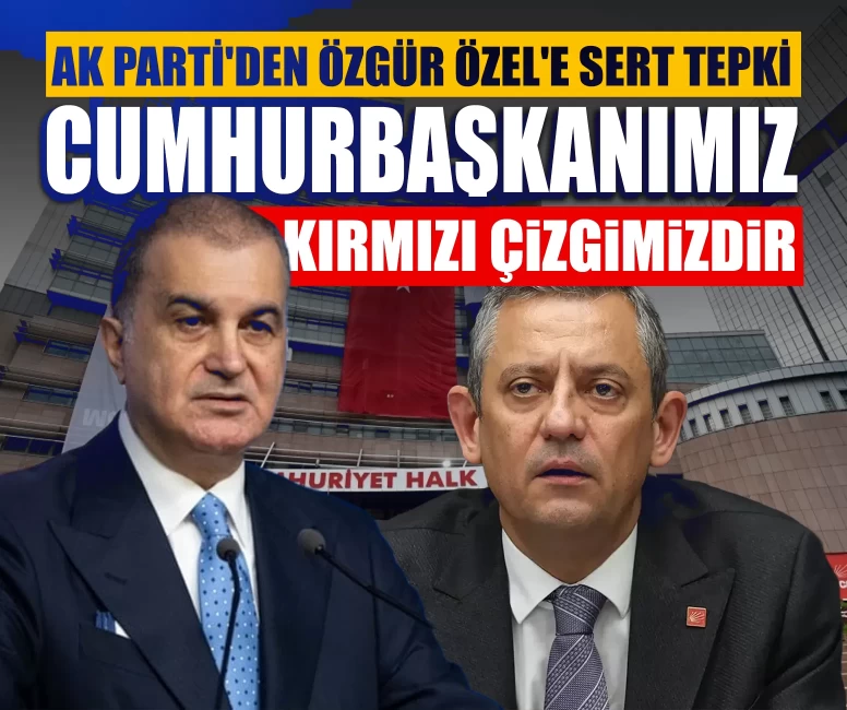 AK Parti'den Özgür Özel'e sert tepki: Cumhurbaşkanımız kırmızı çizgimizdir