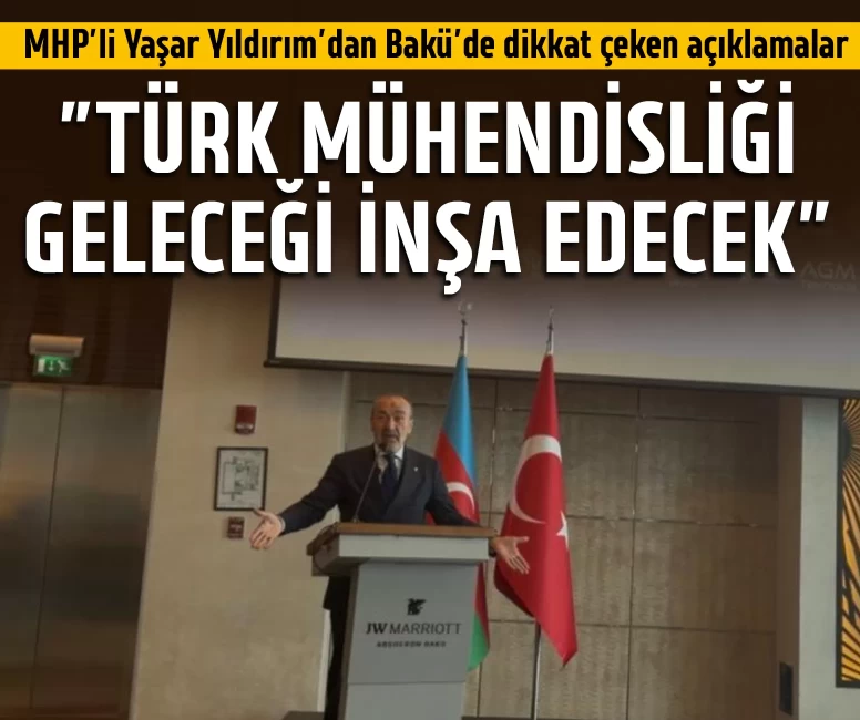 Yaşar Yıldırım’dan Bakü’de dikkat çeken açıklamalar