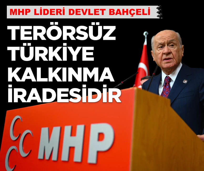 MHP Lideri Bahçeli: 'Terörsüz Türkiye kalkınma iradesidir'