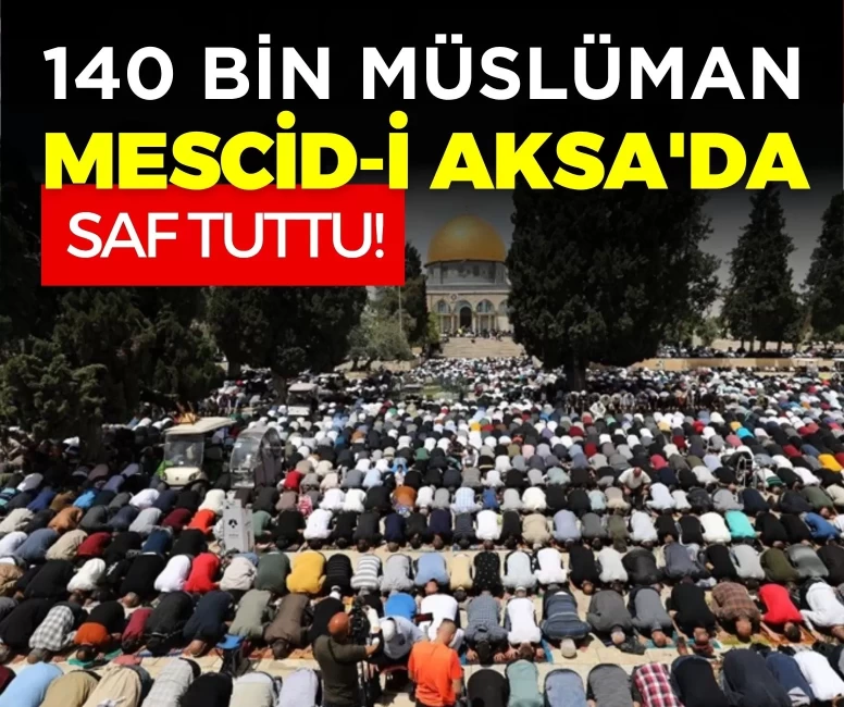 İşgal altındaki Doğu Kudüs'te muazzam tablo: 140 bin müslüman Mescid-i Aksa'da saf tuttu!