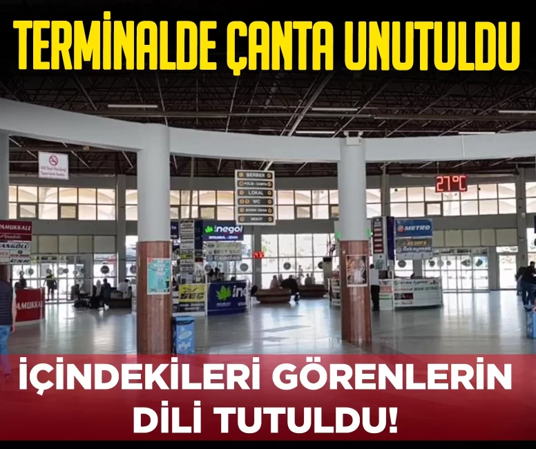 Terminalde unutulan çantadan servet çıktı