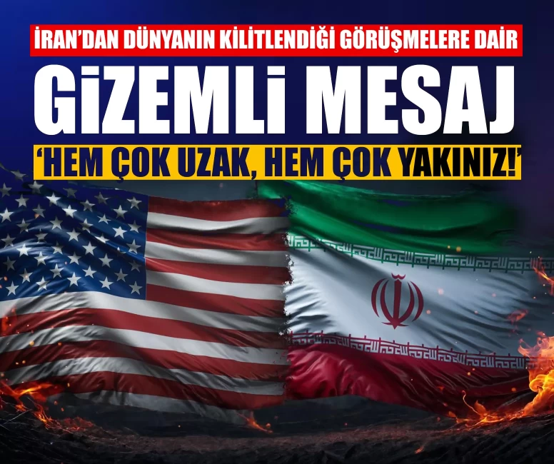 İran’dan dünyanın kilitlendiği görüşmelere dair gizemli mesaj: ‘Hem çok uzak, hem çok yakınız!’