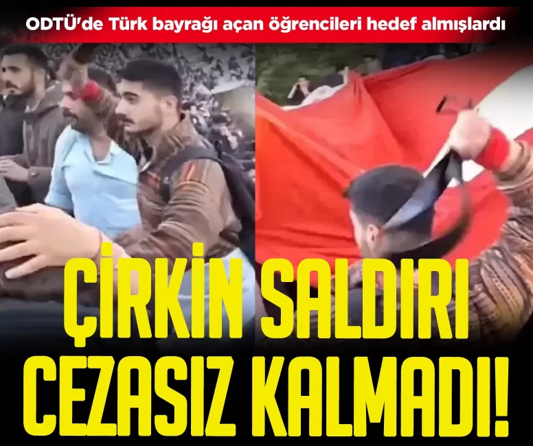 ODTÜ'de Türk bayrağı açan öğrencileri hedef almışlardı! Çirkin saldırı cezasız kalmadı