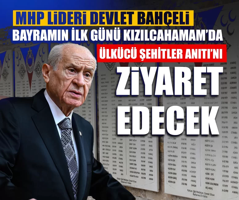MHP Lideri Devlet Bahçeli bayramın ilk günü Kızılcahamam’da: Ülkücü Şehitler Anıtı’nı ziyaret edecek
