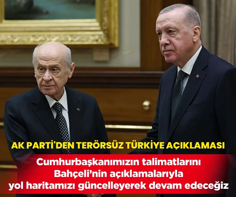 AK Parti'den terörsüz Türkiye açıklaması: Cumhurbaşkanımızın talimatlarını, Bahçeli’nin açıklamalarıyla yol haritamızı güncelleyerek devam edeceğiz