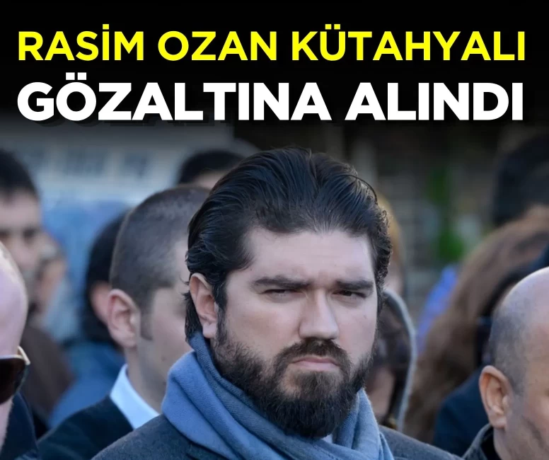 Rasim Ozan Kütahyalı yasa dışı bahis operasyonunda gözaltına alındı