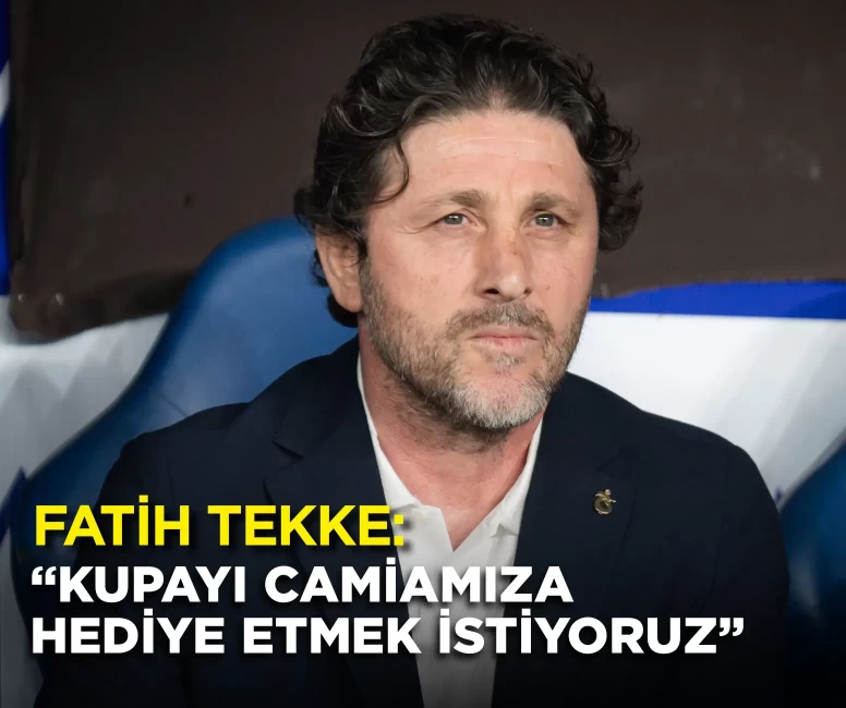 Fatih Tekke: “Kupayı camiamıza hediye etmek istiyoruz”