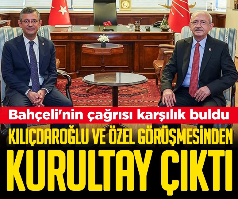 Bahçeli'nin çağrısı karşılık buldu! Kılıçdaroğlu ve Özel görüşmesinden kurultay çıktı