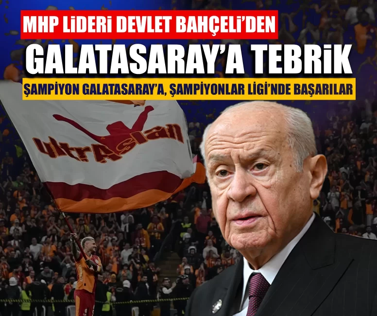 MHP Lideri Devlet Bahçeli'den Galatasaray'a tebrik: Şampiyon Galatasaray’a, Şampiyonlar Ligi’nde başarılar