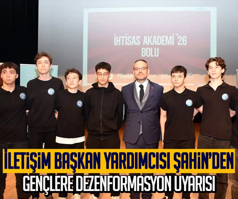 İletişim Başkan Yardımcısı Şahin’den gençlere dezenformasyon uyarısı