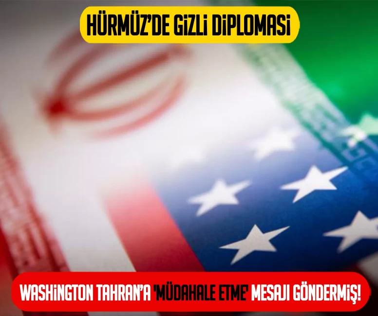 Hürmüz’de gizli diplomasi: Washington Tahran’a 'Müdahale etme' mesajı göndermiş!