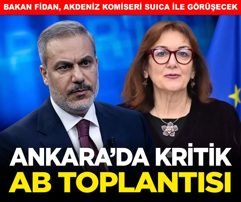 Ankara’da kritik AB zirvesi: Bakan Fidan, Akdeniz Komiseri Suica ile masada!