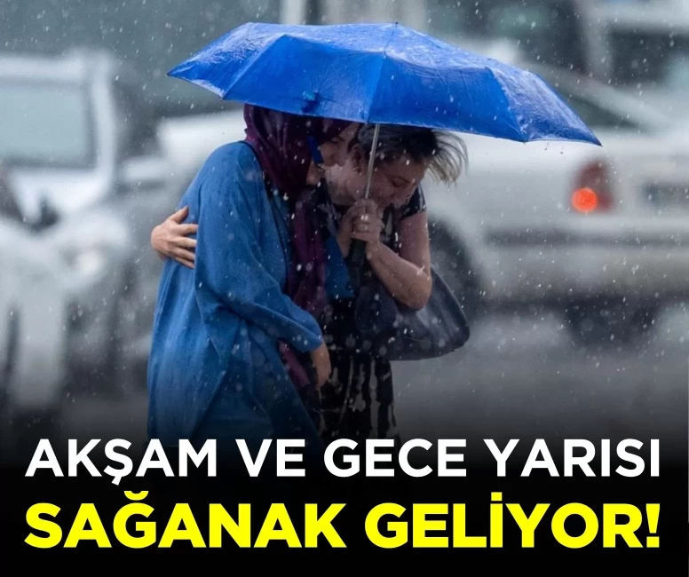 Akşam ve gece yarısı sağanak yağış geliyor!
