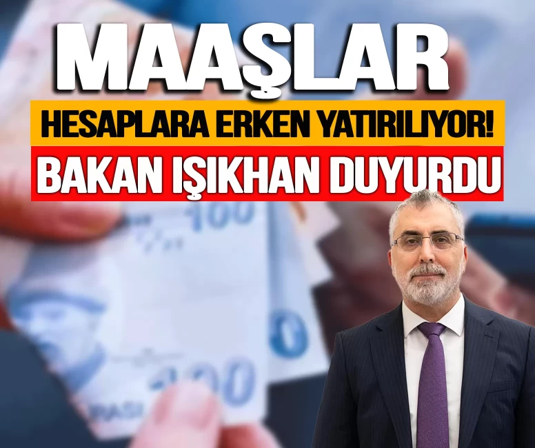 Bakan Işıkhan duyurdu: Maaşlar hesaplara erken yatıyor!