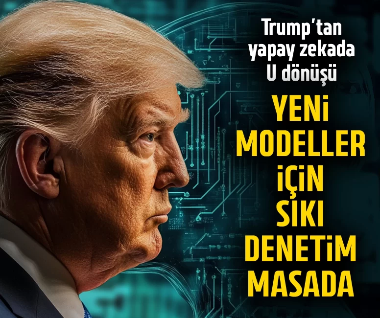 Trump’tan yapay zekada U dönüşü