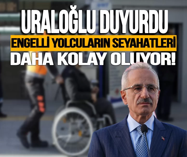 Engelli yolcuların seyahatleri daha kolay oluyor! Bakan Uraloğlu duyurdu