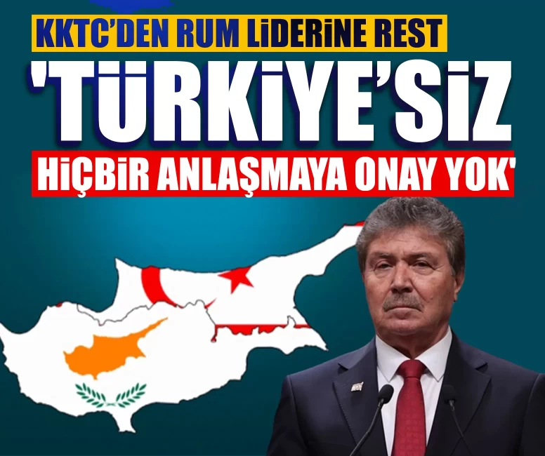 KKTC’den Rum liderine rest: 'Türkiye’siz hiçbir anlaşmaya onay yok'