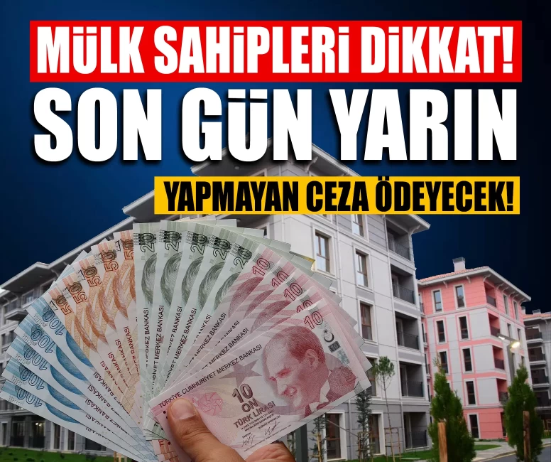 Mülk sahipleri dikkat! Son gün yarın, ödemeyene ceza var