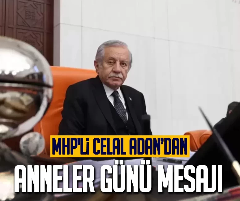 MHP'li Celal Adan’dan Anneler Günü mesajı