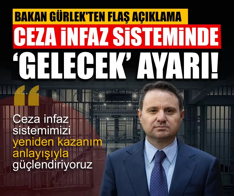 Bakan Gürlek'ten flaş açıklama: Ceza infaz sisteminde ‘Gelecek’ ayarı!