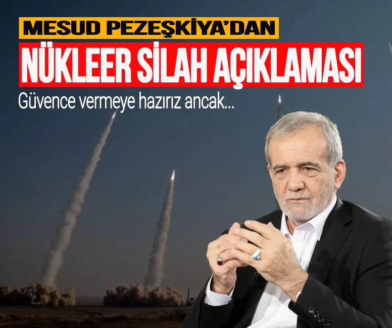 Pezeşkiyan'dan 'Nükleer silah' açıklaması: Güvence vermeye hazırız ancak...