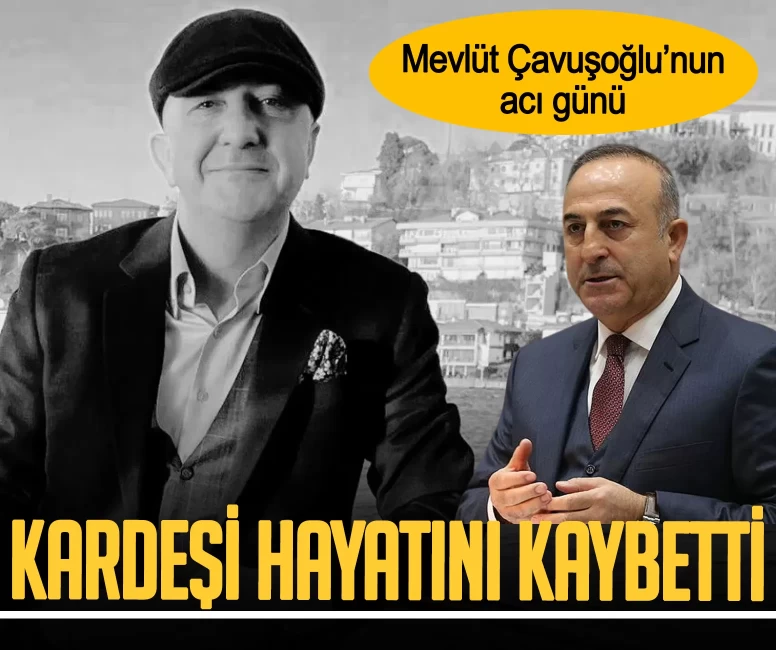 Mevlüt Çavuşoğlu’nun acı günü! Kardeşi Aydın Çavuşoğlu hayatını kaybetti