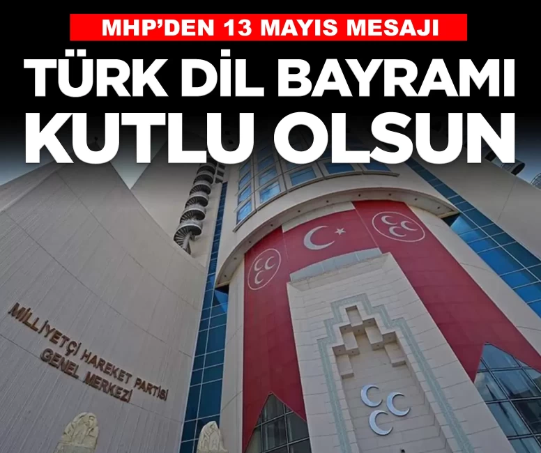 MHP'den 13 Mayıs mesajı: Türk Dil Bayramı kutlu olsun