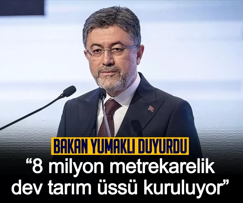Bakan Yumaklı duyurdu: 8 milyon metrekarelik dev tarım üssü kuruluyor