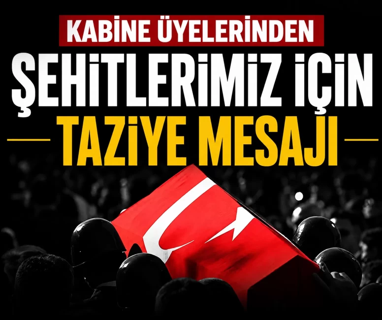 Kabine üyelerinden şehitlerimiz için taziye mesajı