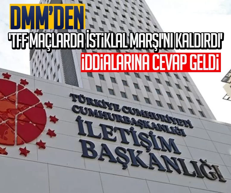 DMM’den 'TFF maçlarda İstiklal Marşı'nı kaldırdı' iddialarına cevap geldi