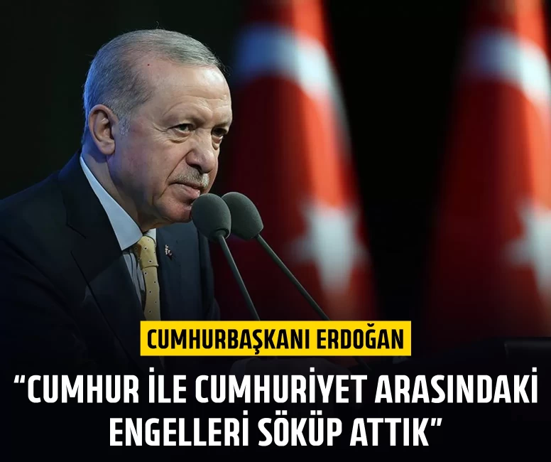 Cumhurbaşkanı Erdoğan: Cumhur ile Cumhuriyet arasındaki engelleri söküp attık