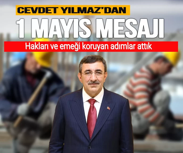 Cevdet Yılmaz'dan 1 Mayıs mesajı: 'Hakları ve emeği koruyan adımlar attık'