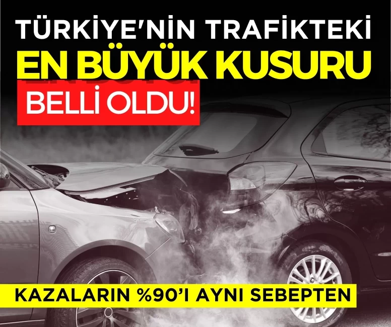 Kazaların %90’ı aynı sebepten! Türkiye'nin trafikteki en büyük kusuru belli oldu