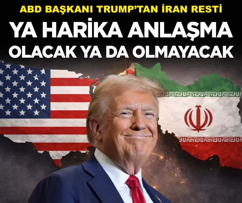 Trump'tan İran resti: 'Ya harika bir anlaşma olacak ya da hiç olmayacak'