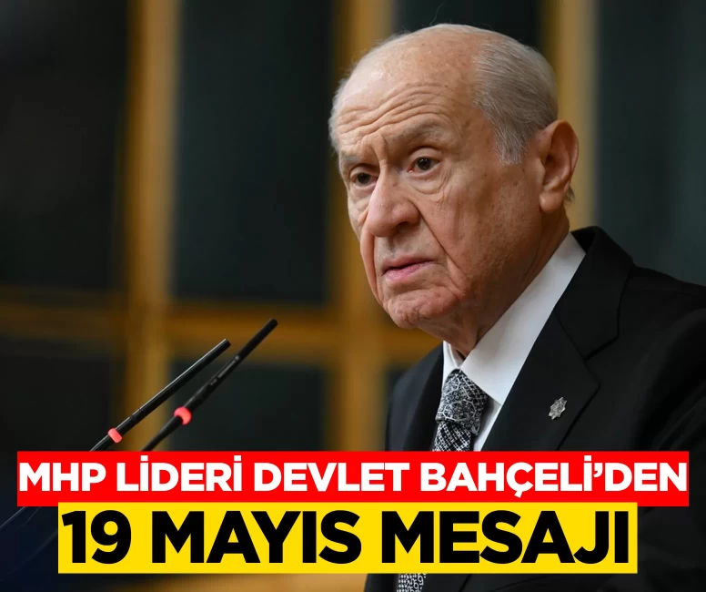 MHP Lideri Bahçeli'den 19 Mayıs mesajı: Milli Mücadele kahramanlarımızı rahmet ve hürmetle anıyorum