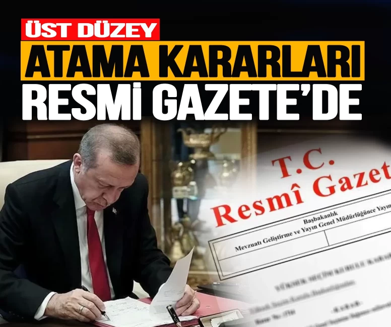 Üst düzey atama kararları Resmi Gazete'de: Bazı kurumlarda isimler değişti
