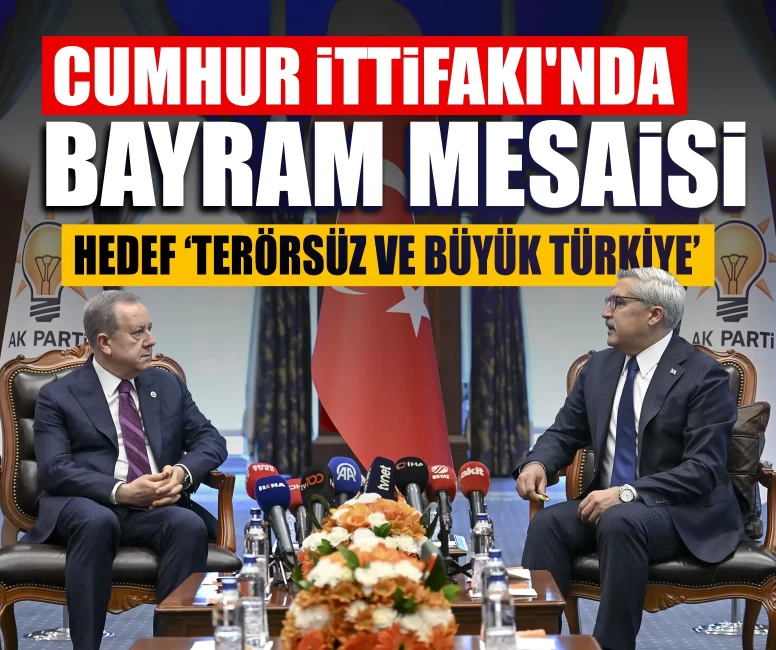 Cumhur İttifakı'nda bayram mesaisi: Hedef ‘Terörsüz ve büyük Türkiye’