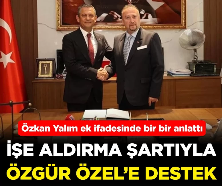 Özkan Yalım ek ifade verdi! Özgür Özel'e şartlı destek