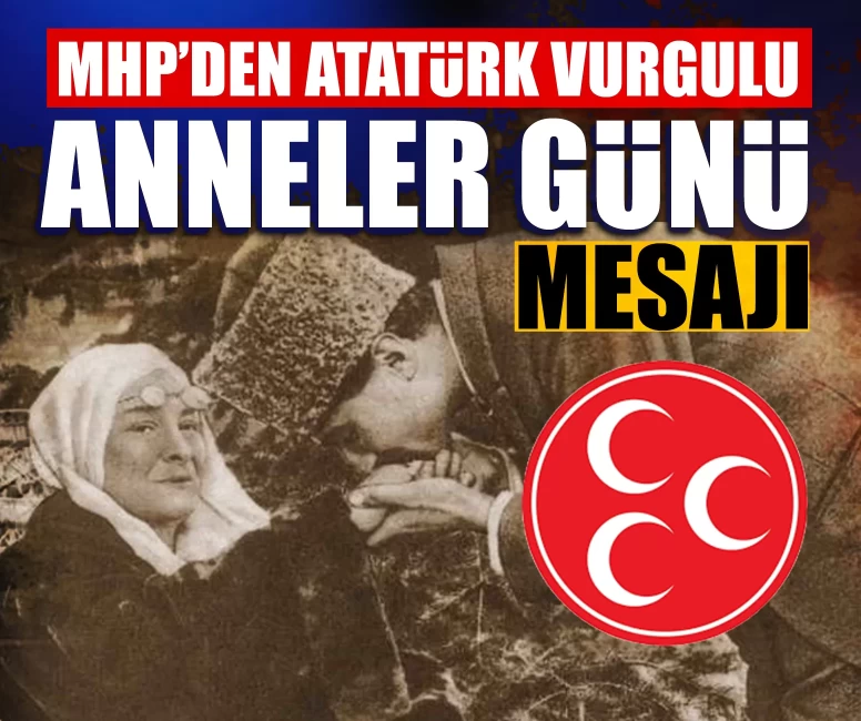 MHP’den Atatürk vurgulu Anneler Günü mesajı!