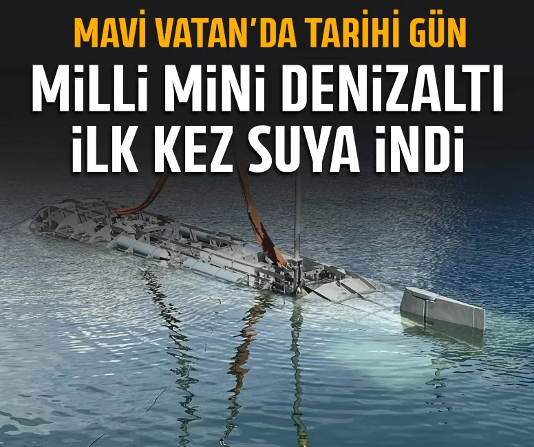 Milli mini denizaltı ilk kez suya indi
