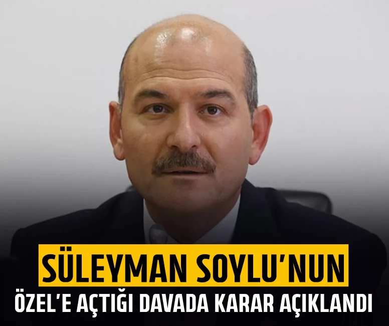 Süleyman Soylu’nun Özel’e açtığı davada karar açıklandı