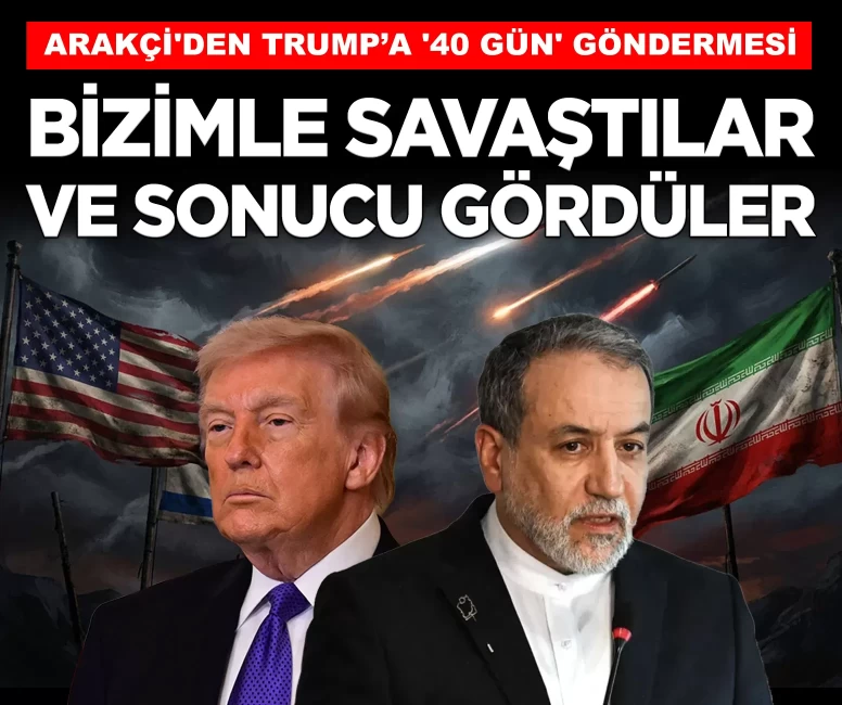 Arakçi'den Trump’a '40 gün' göndermesi: 'Bizimle savaştılar ve sonucu gördüler'