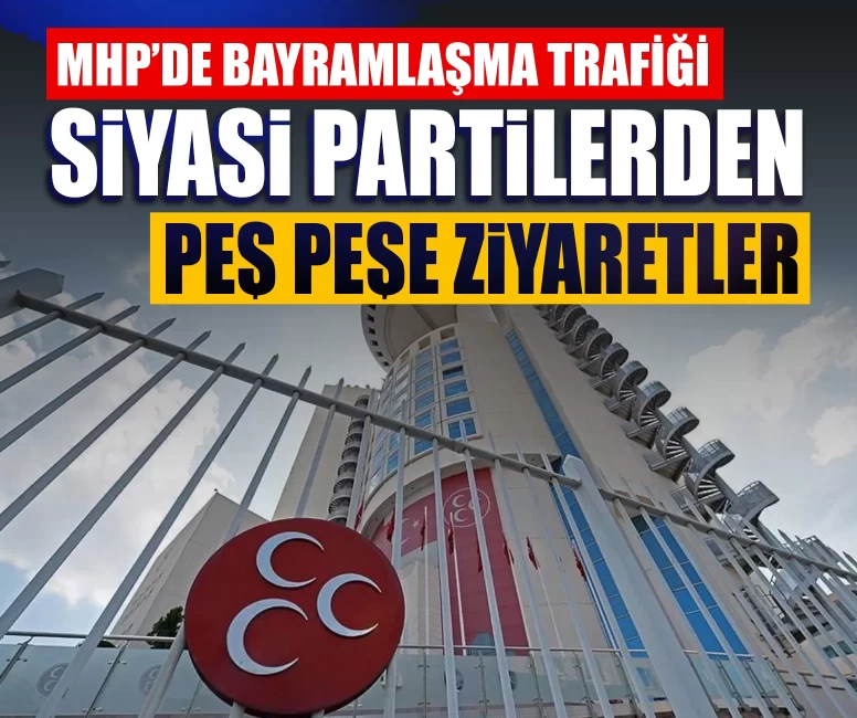MHP’de bayramlaşma trafiği: Siyasi partilerden peş peşe ziyaretler